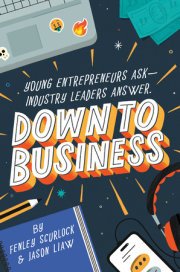 Down to Business: 51 Industry Leaders Share Practical Advice on How to Become a Young Entrepreneur 