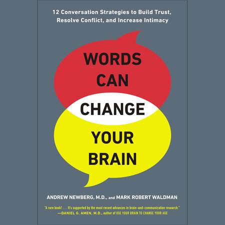 Words Can Change Your Brain by Andrew Newberg, M.D. & Mark Robert Waldman