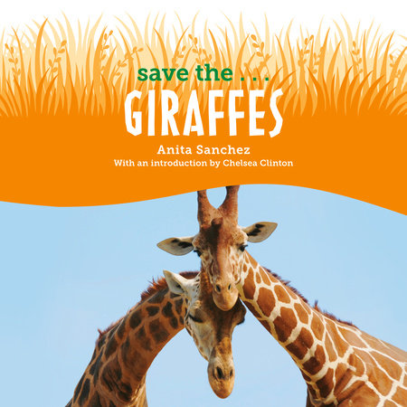 Save the...Giraffes by Anita Sanchez & Chelsea Clinton