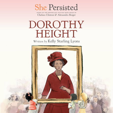 She Persisted: Dorothy Height by Kelly Starling Lyons & Chelsea Clinton