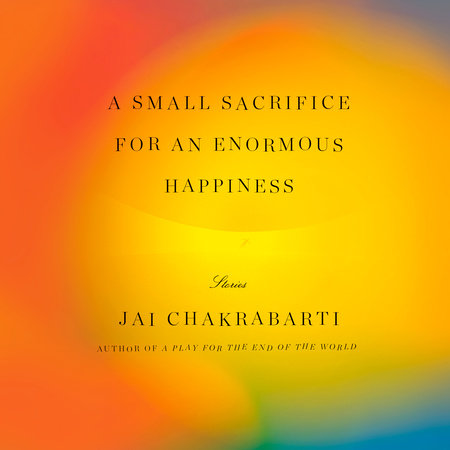 A Small Sacrifice for an Enormous Happiness by Jai Chakrabarti