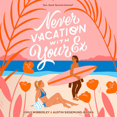 Never Vacation with Your Ex by Emily Wibberley & Austin Siegemund-Broka