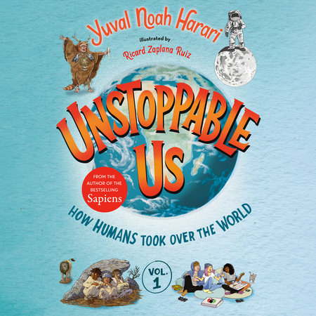 Unstoppable Us, Volume 1: How Humans Took Over the World by Yuval Noah Harari
