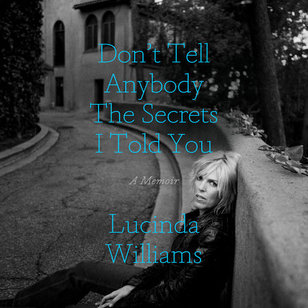 Don't Tell Anybody the Secrets I Told You by Lucinda Williams