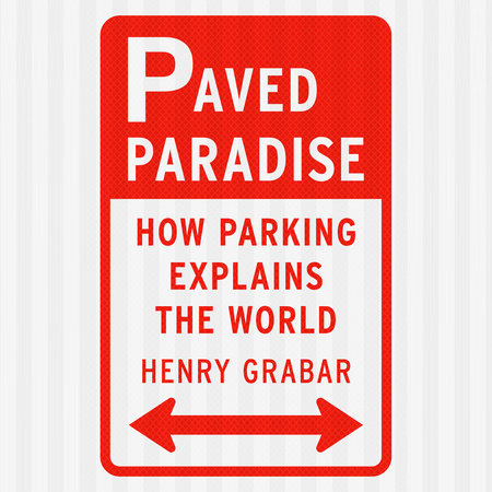 Paved Paradise by Henry Grabar