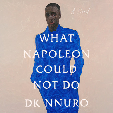 What Napoleon Could Not Do by DK Nnuro