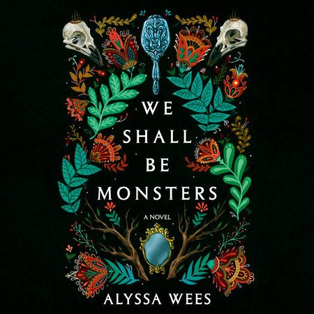 We Shall Be Monsters by Alyssa Wees