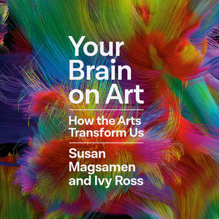 Your Brain On Art By Susan Magsamen & Ivy Ross | Penguin Random House Audio