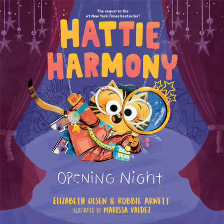Hattie Harmony: Opening Night by Elizabeth Olsen & Robbie Arnett
