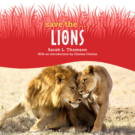 Save the...Lions by Sarah L. Thomson & Chelsea Clinton
