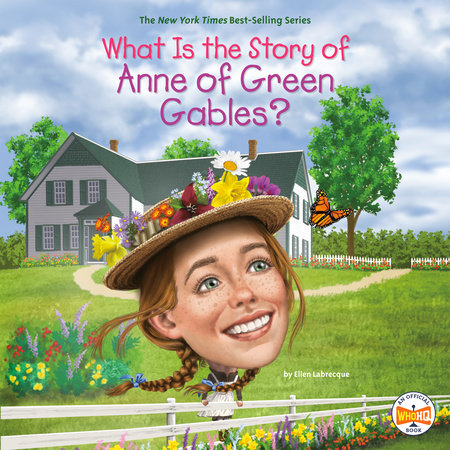 What Is the Story of Anne of Green Gables? by Ellen Labrecque & Who HQ
