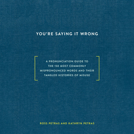 You're Saying It Wrong by Ross Petras & Kathryn Petras