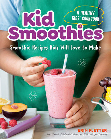 Kid Smoothies: A Healthy Kids' Cookbook
