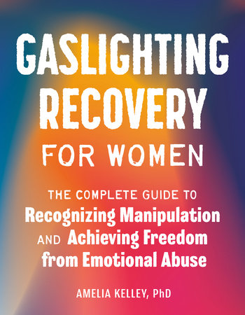 Gaslighting Recovery for Women by Amelia Kelley, PhD: 9780593690468