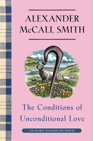 The Conditions of Unconditional Love by Alexander McCall Smith 9780593701720 PenguinRandomHouse Books