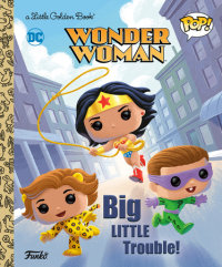 Book cover for Wonder Woman: Big Little Trouble! (Funko Pop!)