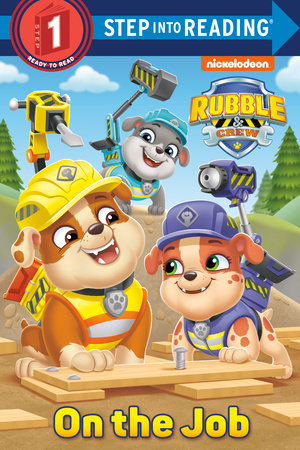 On the Job (PAW Patrol: Rubble & Crew) by Elle Stephens: 9780593709573