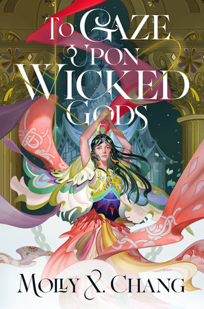 Book cover of To Gaze Upon Wicked Gods by Molly X. Chang.. Features a young woman in colorful fabrics, with her hands above her head. 