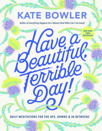 Have a Beautiful, Terrible Day! by Kate Bowler: 9780593727676 |  : Books