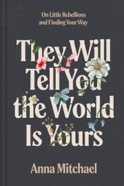 They Will Tell You the World Is Yours 