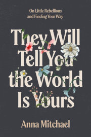 They Will Tell You the World Is Yours 