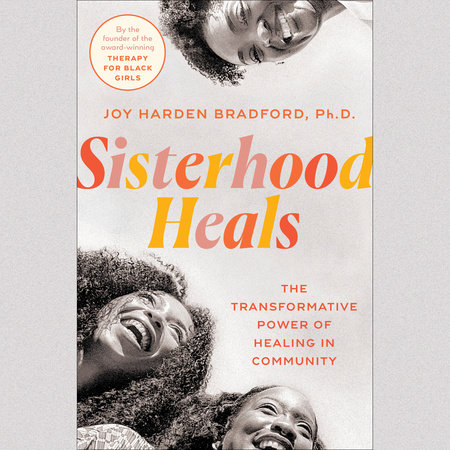 Sisterhood Heals by Joy Harden Bradford, PhD