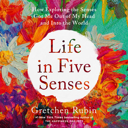 Life in Five Senses by Gretchen Rubin