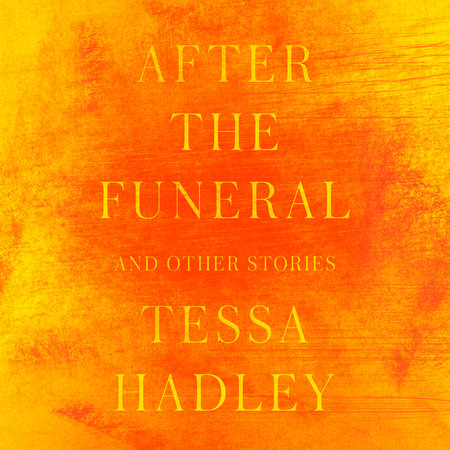 After the Funeral and Other Stories by Tessa Hadley