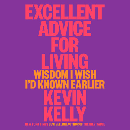 Excellent Advice for Living by Kevin Kelly