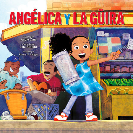 Angélica y la güira (Angélica and la Güira Spanish Edition) by Angie Cruz