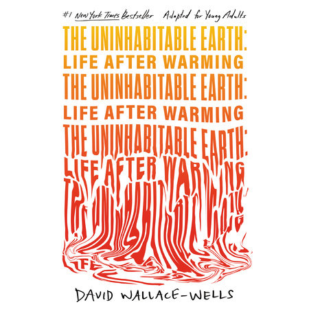The Uninhabitable Earth (Adapted for Young Adults) by David Wallace-Wells