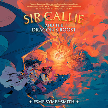 Sir Callie and the Dragon's Roost by Esme Symes-Smith