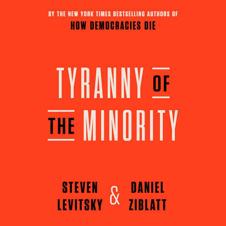 Tyranny of the Minority by Steven Levitsky & Daniel Ziblatt