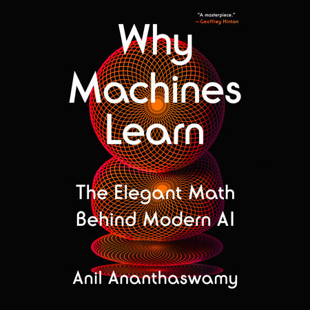 Why Machines Learn by Anil Ananthaswamy