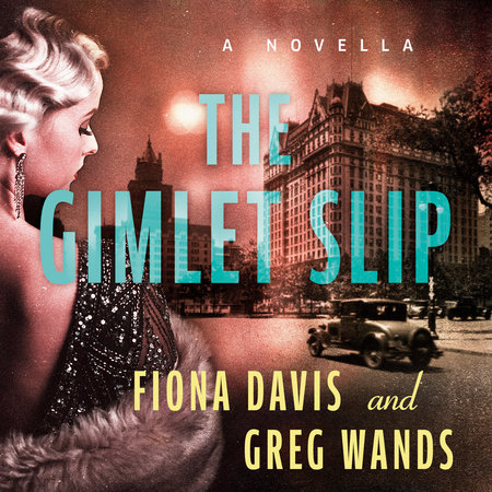 The Gimlet Slip by Fiona Davis & Greg Wands