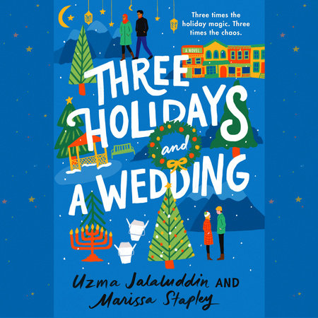 Three Holidays and a Wedding by Uzma Jalaluddin & Marissa Stapley