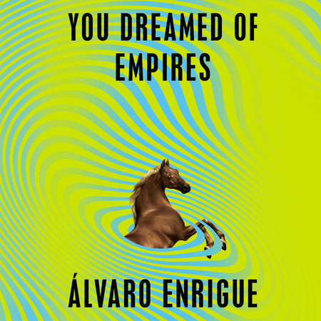 You Dreamed of Empires by Álvaro Enrigue