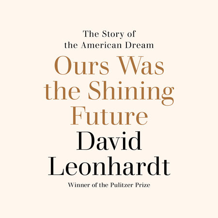 Ours Was the Shining Future by David Leonhardt