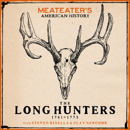 MeatEater's American History: The Long Hunters (1761-1775) by Steven Rinella & Clay Newcomb