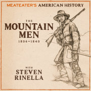 MeatEater's American History: The Mountain Men (1806-1840) 