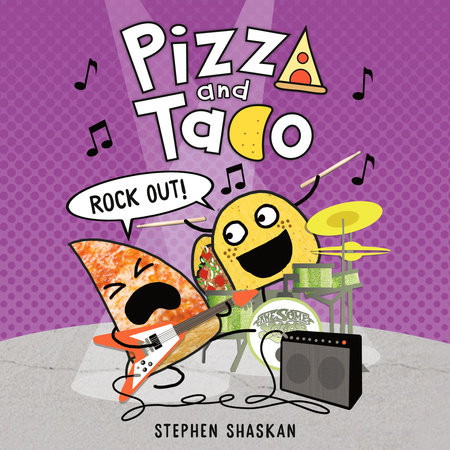 Pizza and Taco: Rock Out! by Stephen Shaskan