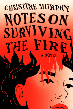 Notes on Surviving the Fire by Christine Murphy: 9780593801499 | PenguinRandomHouse.com: Books