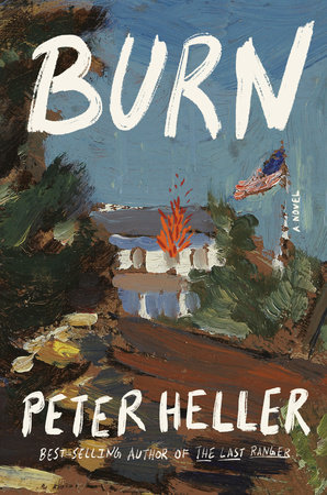 Burn by Peter Heller: 9780593801628 | PenguinRandomHouse.com: Books