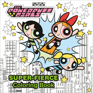 Cover of The Powerpuff Girls Super-Fierce Coloring Book (The Powerpuff Girls)