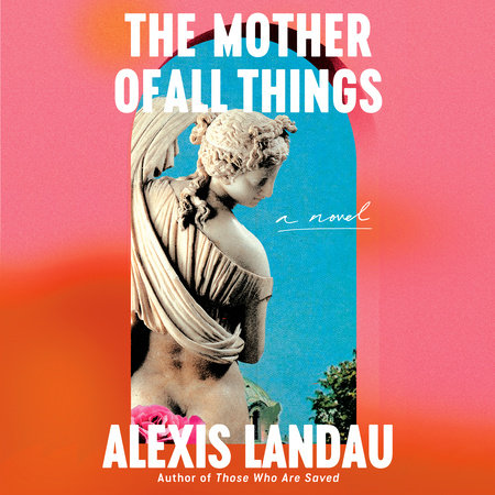 The Mother of All Things by Alexis Landau