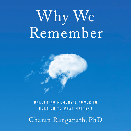 Why We Remember by Charan Ranganath, PhD