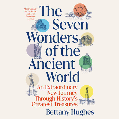 The Seven Wonders of the Ancient World by Bettany Hughes