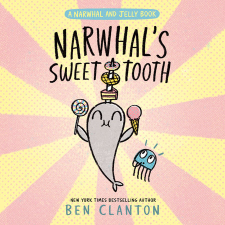 Narwhal's Sweet Tooth (A Narwhal and Jelly Book #9) by Ben Clanton