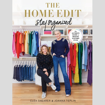 The Home Edit: Stay Organized by Clea Shearer & Joanna Teplin
