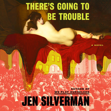 There's Going to Be Trouble by Jen Silverman